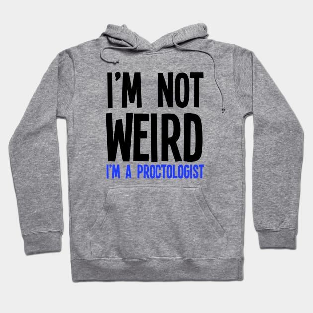 I'm Not Weird I'm A Proctologist Hoodie by jverdi28